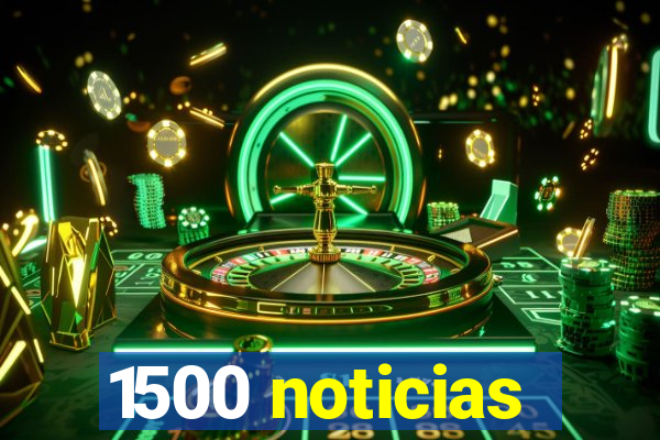 1500 noticias