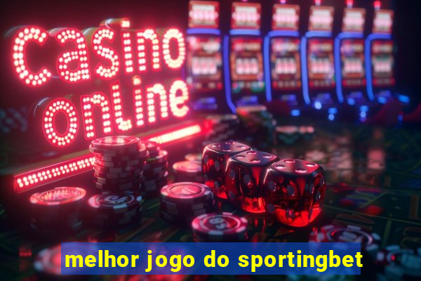 melhor jogo do sportingbet