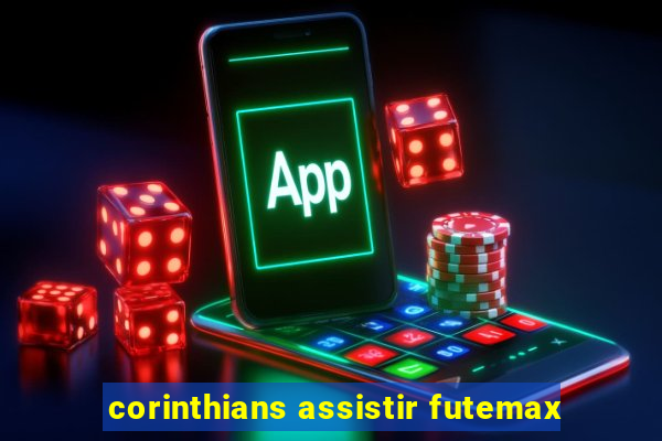 corinthians assistir futemax