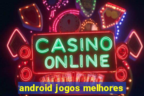 android jogos melhores