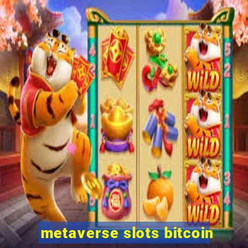 metaverse slots bitcoin