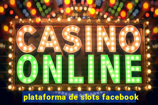 plataforma de slots facebook