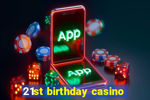 21st birthday casino