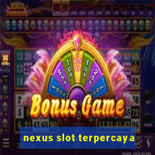 nexus slot terpercaya