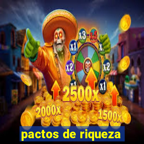 pactos de riqueza