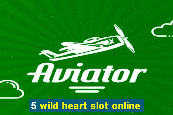 5 wild heart slot online