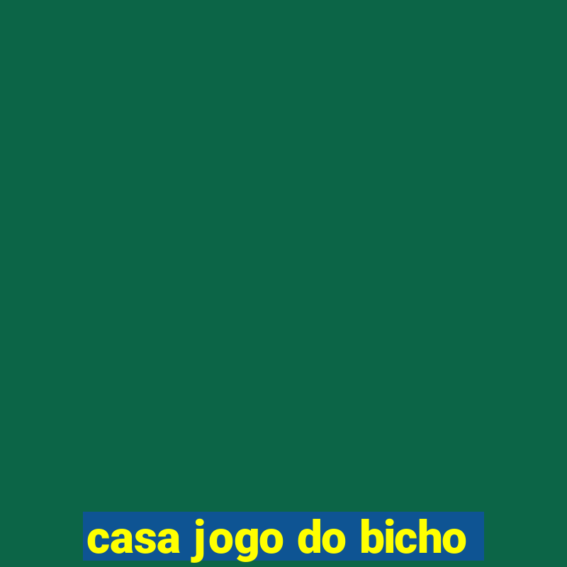 casa jogo do bicho