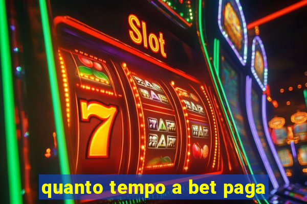 quanto tempo a bet paga