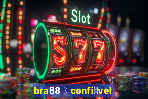 bra88 茅 confi谩vel