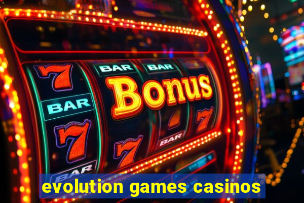 evolution games casinos