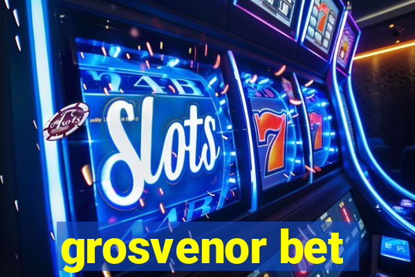 grosvenor bet