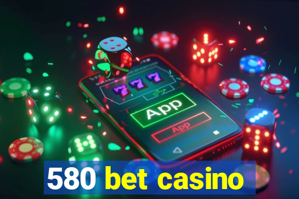 580 bet casino