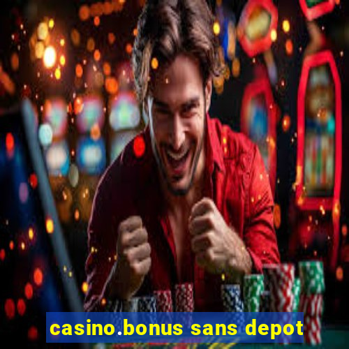 casino.bonus sans depot