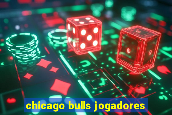 chicago bulls jogadores