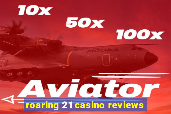 roaring 21 casino reviews