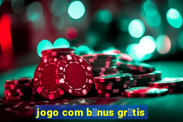 jogo com b么nus gr谩tis