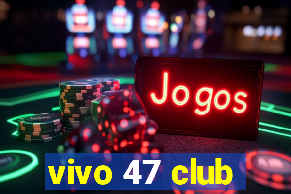 vivo 47 club