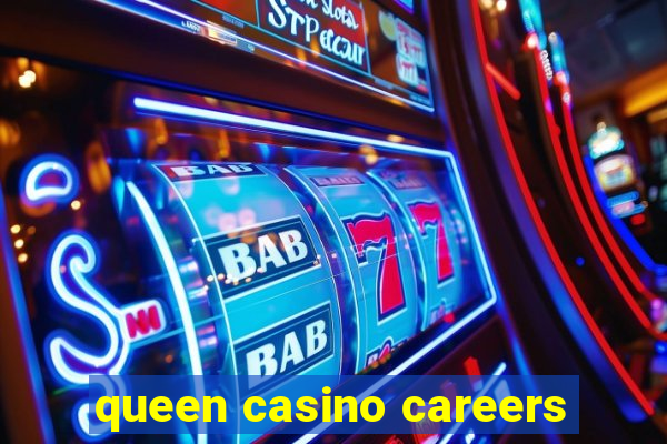 queen casino careers