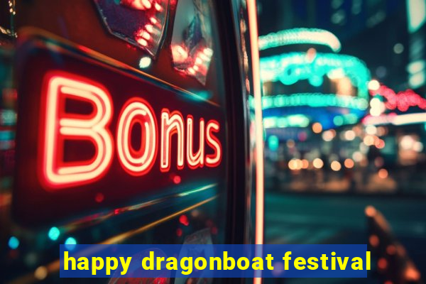 happy dragonboat festival