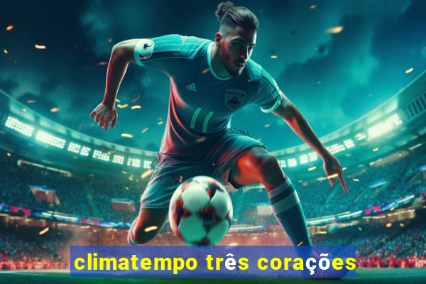 climatempo três corações