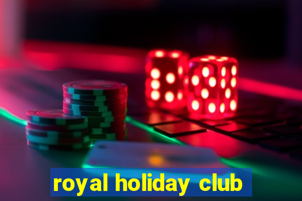 royal holiday club