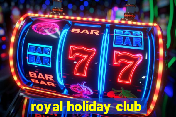 royal holiday club