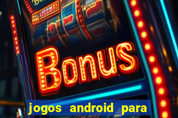 jogos android para ganhar dinheiro