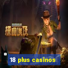 18 plus casinos