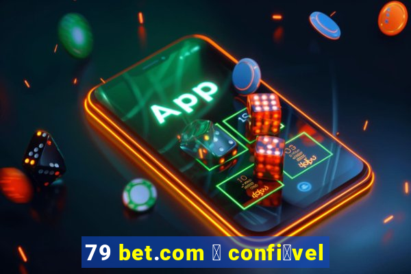 79 bet.com 茅 confi谩vel