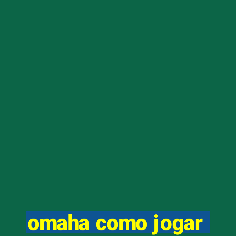 omaha como jogar