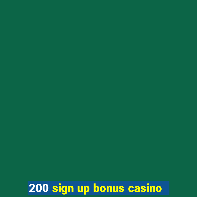 200 sign up bonus casino