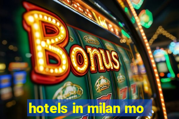 hotels in milan mo