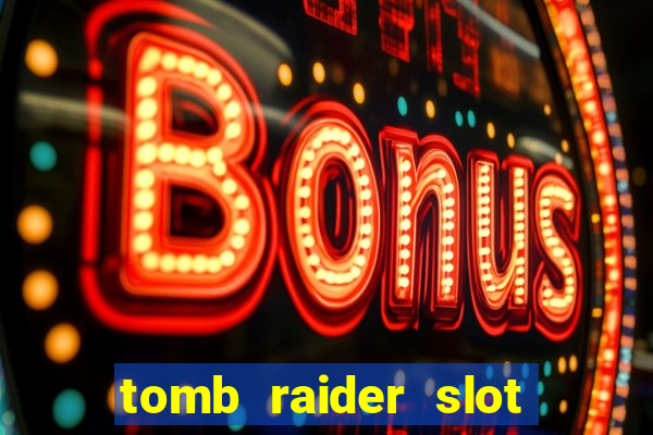 tomb raider slot machine review