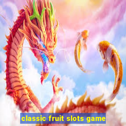 classic fruit slots game