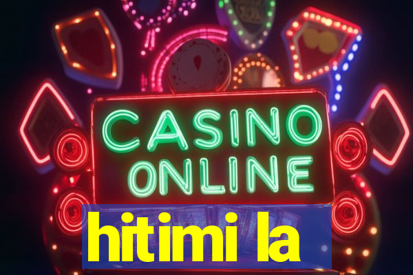 hitimi la