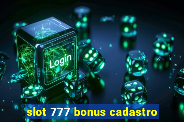 slot 777 bonus cadastro