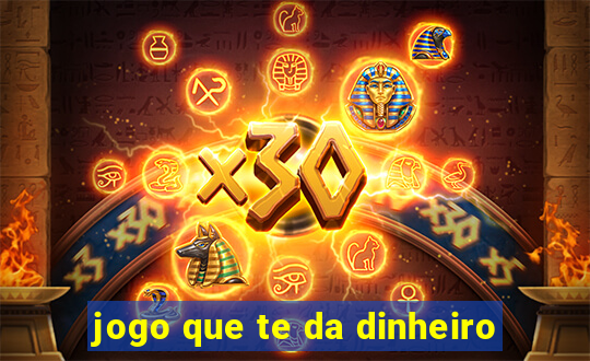 jogo que te da dinheiro