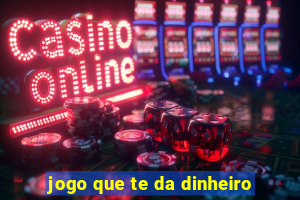 jogo que te da dinheiro