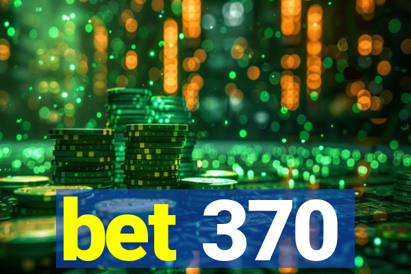 bet 370