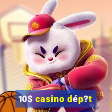 10$ casino dép?t