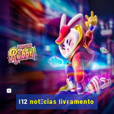 l12 not铆cias livramento