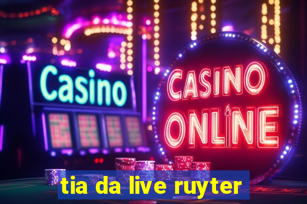 tia da live ruyter