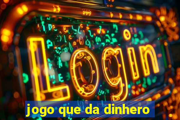 jogo que da dinhero