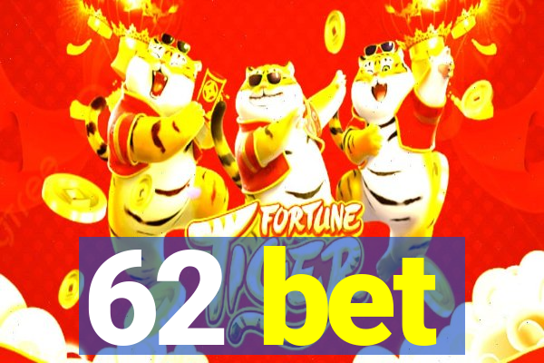 62 bet