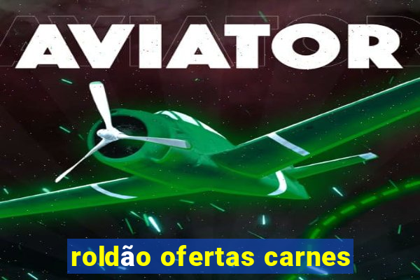 roldão ofertas carnes