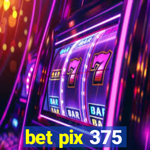 bet pix 375