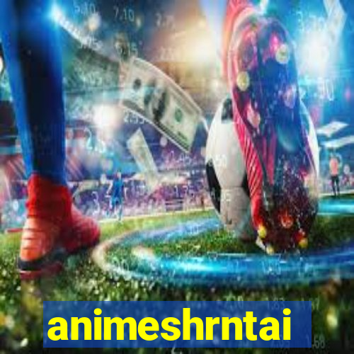 animeshrntai