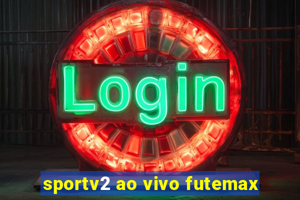 sportv2 ao vivo futemax