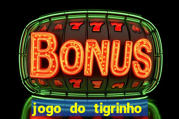 jogo do tigrinho galera bet