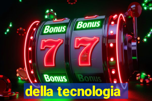 della tecnologia